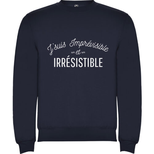 Sweat bleu - J'suis imprévisible et irrésistible